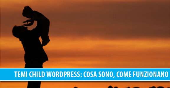 Temi child WordPress: cosa sono, come funzionano e come crearne uno