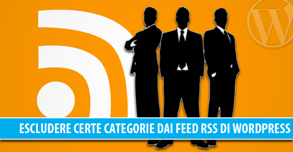 Escludere certe categorie nei Feed RSS di WordPress senza plugin